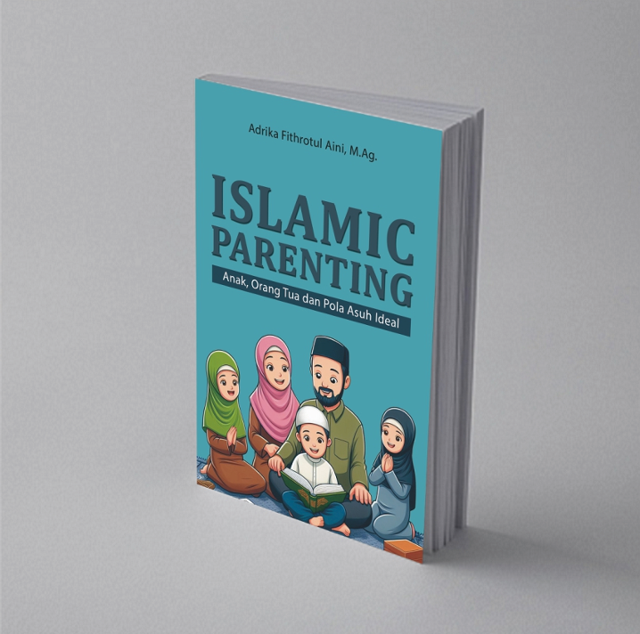 Islamic Parenting: Anak, Orang Tua dan Pola Asuh Ideal