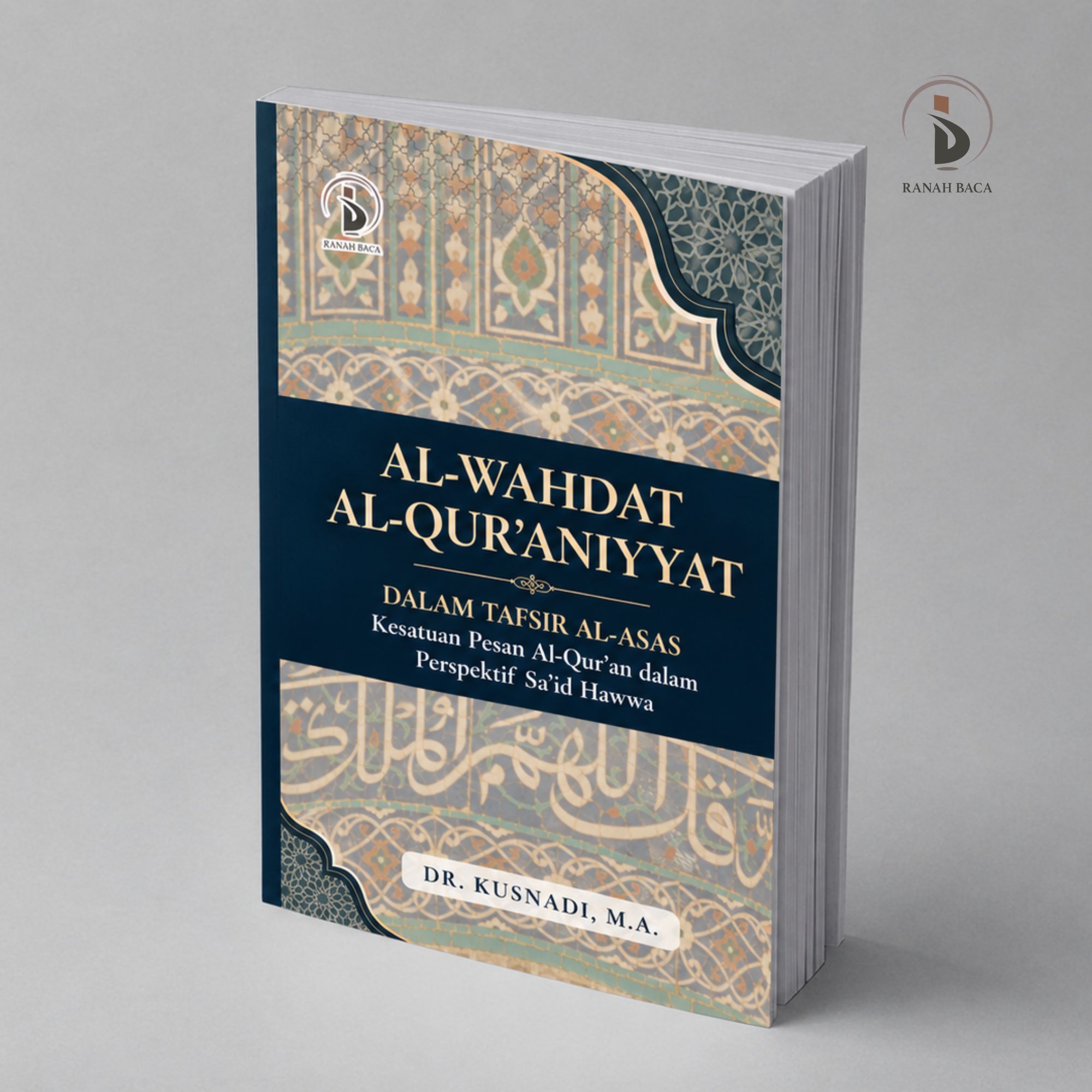Display Buku Al-Wahdat Al-Qur'aniyyat dalam Tafsir Al-Asas Kesatuan Pesan Al-Qur'an dalam Perspektif Said Hawwa - Kusnadi - Ranah Baca