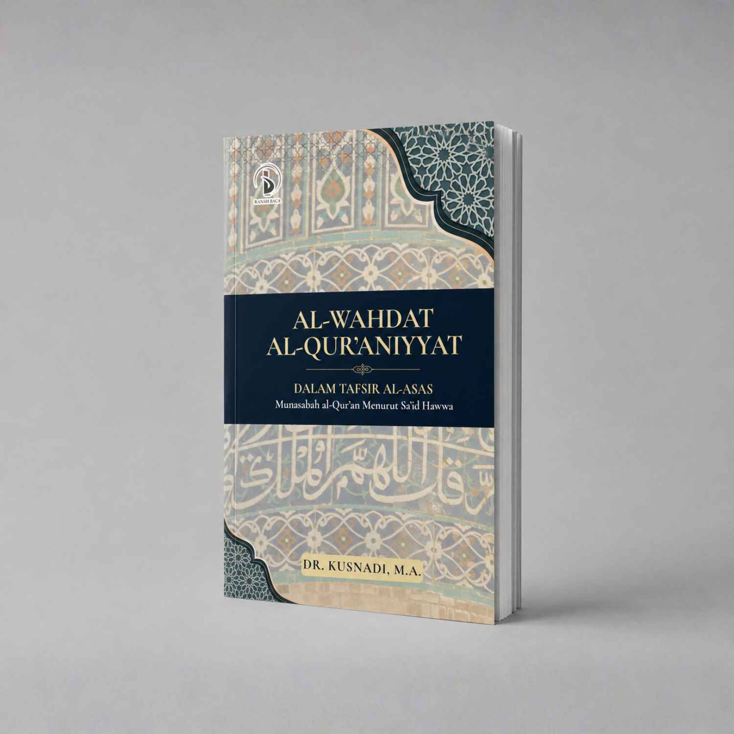 Display Buku Al-Wahdat Al-Qur'aniyyat dalam Tafsir Al-Asas (Munasabah Al-Qur'an Menurut Said Hawwa) - Kusnadi - Ranah Baca