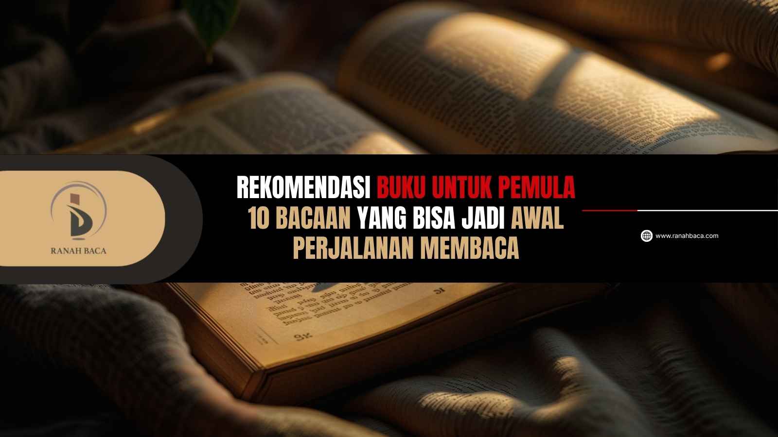 Rekomendasi Buku untuk Pemula 10 Bacaan yang Bisa Jadi Awal Perjalanan Membaca - RanahBaca.com