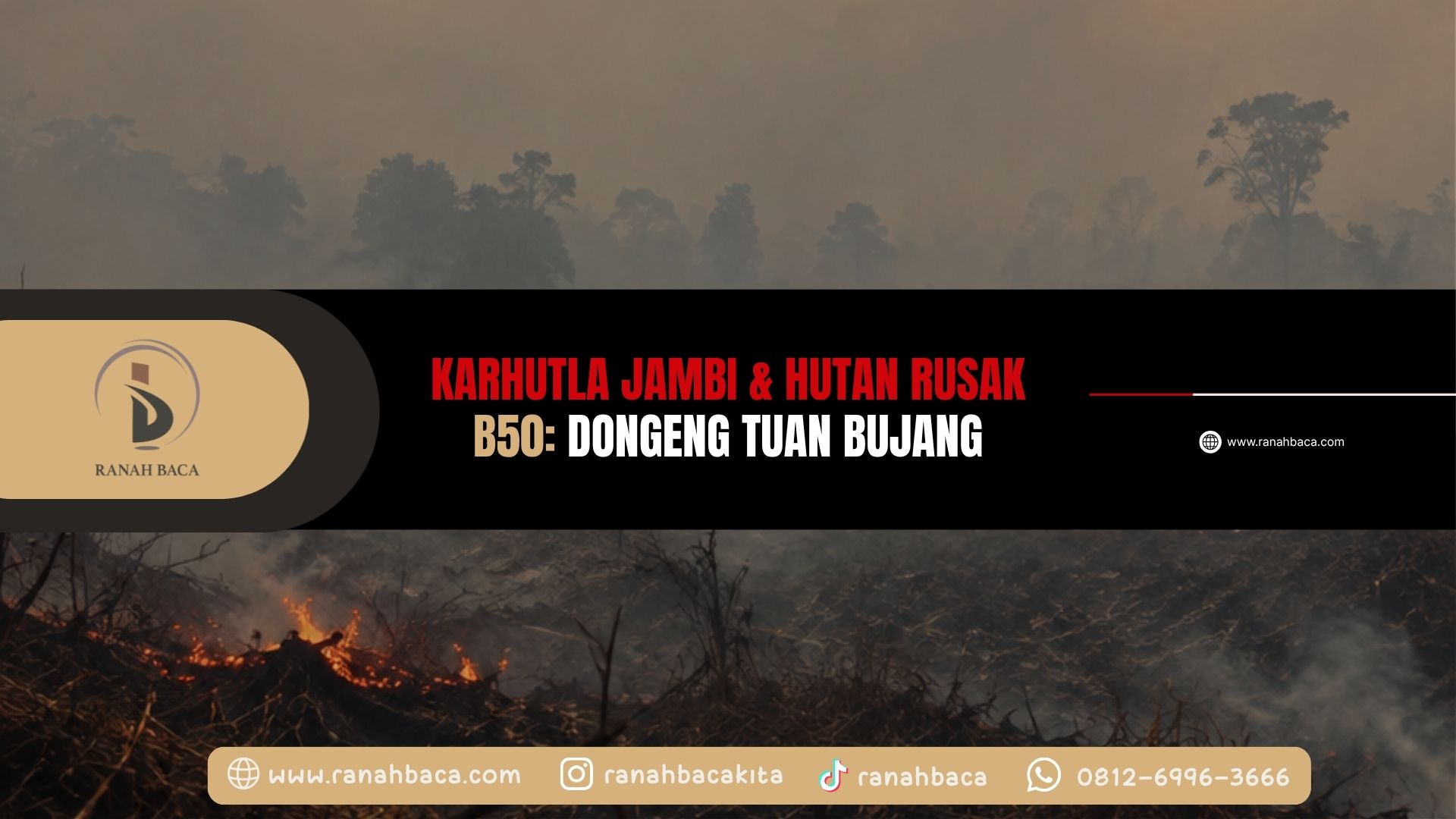 Karhutla Jambi & Hutan Rusak B50 Dongeng Tuan Bujang